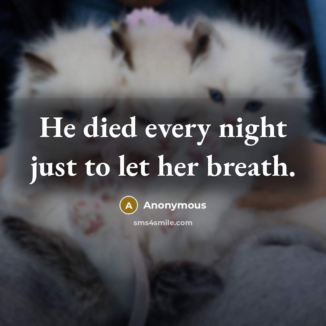 “He died every night just to let her breath.…” quote by Anonymous