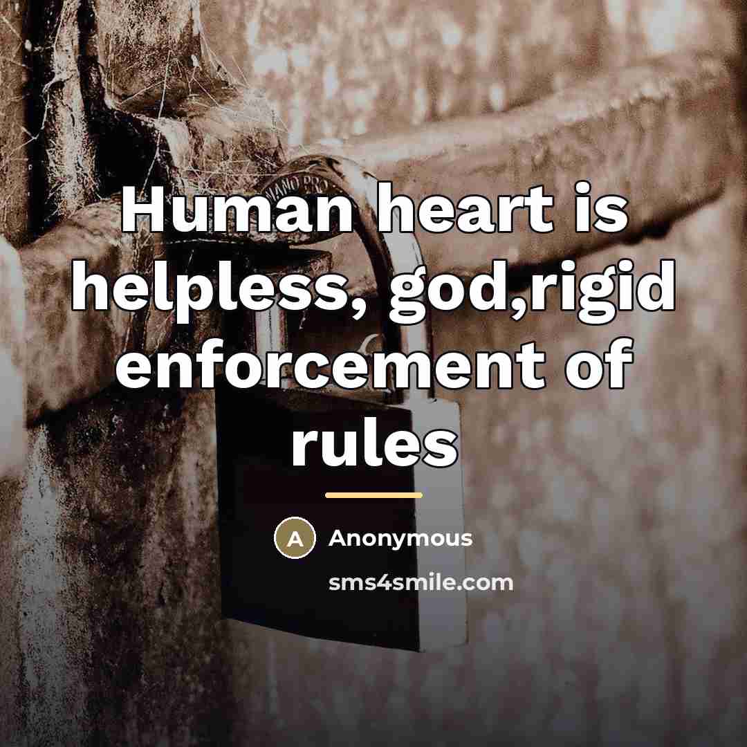 “Human heart is helpless, god,rigid enforcement of rules…” quote by Anonymous