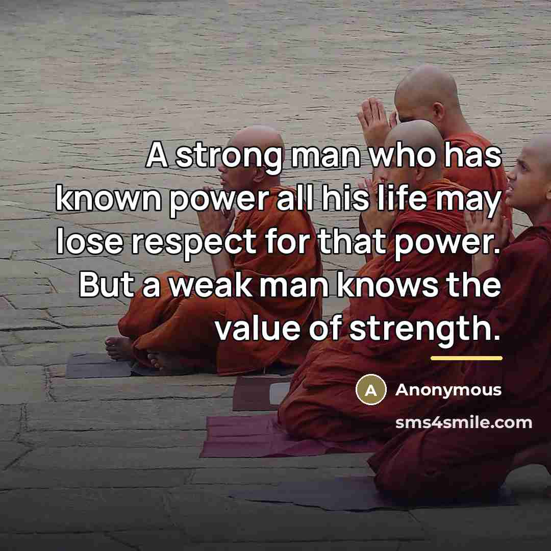 “A strong man who has known power all his life…” quote by Anonymous