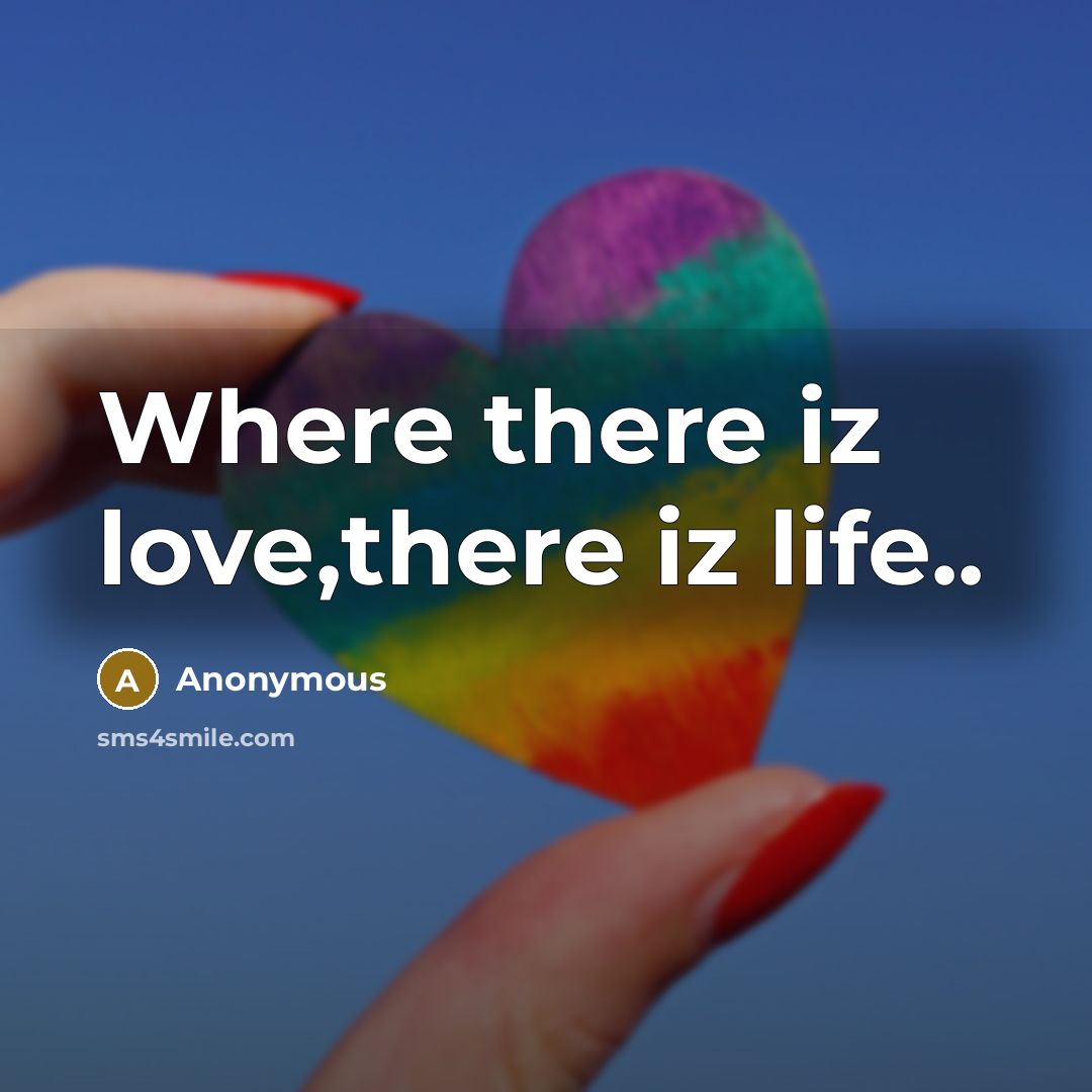 “Where there iz love,there iz life..…” quote by Anonymous