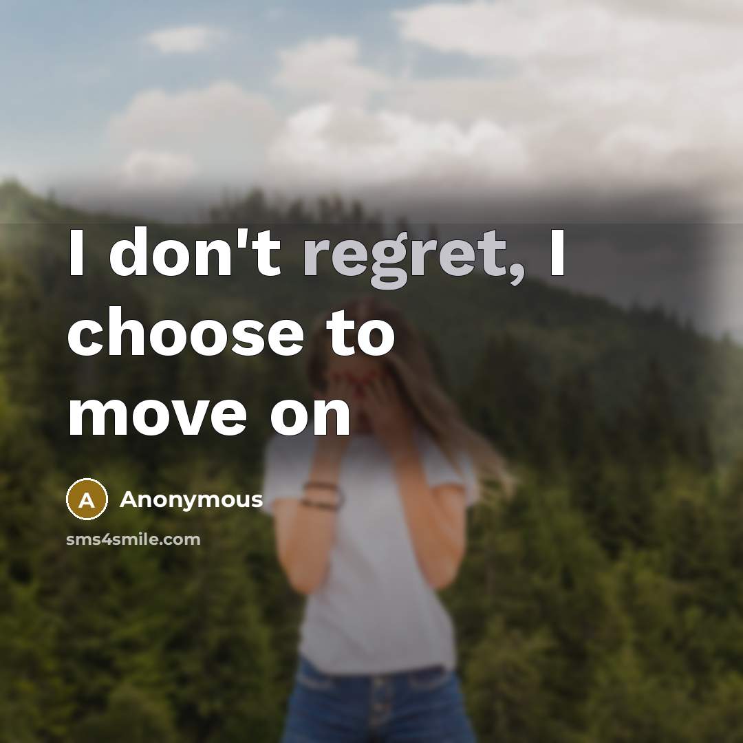 “I don't regret, I choose to move on…” quote by Anonymous