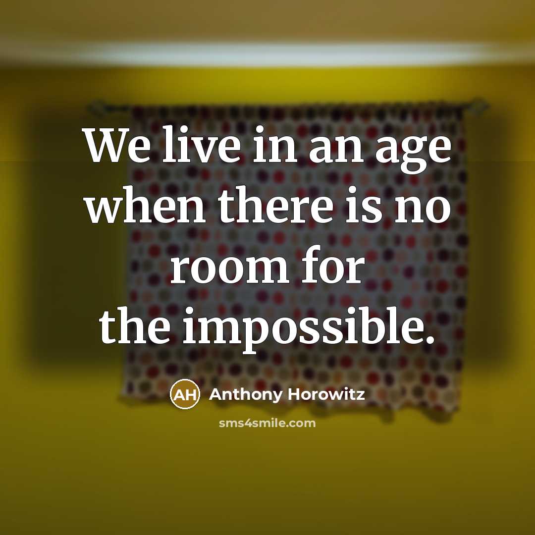 “We live in an age when there is no room…” quote by Anthony Horowitz