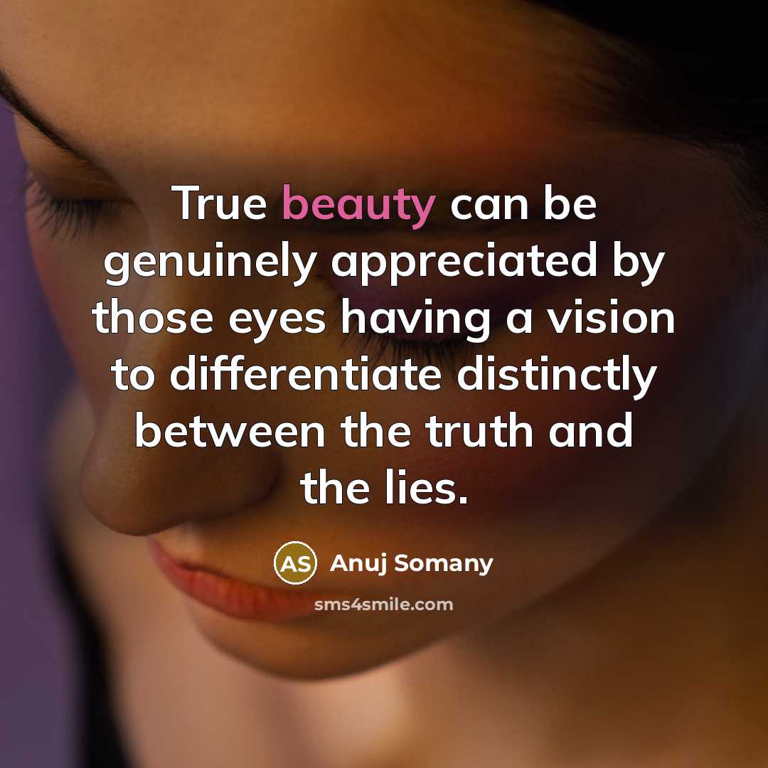 “True beauty can be genuinely appreciated by those eyes having…” quote by Anuj Somany
