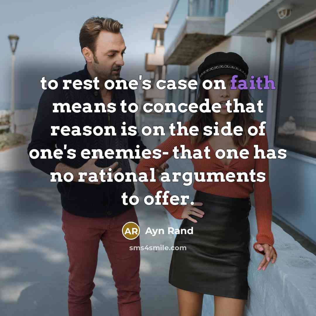 “to rest one's case on faith means to concede that…” quote by Ayn Rand