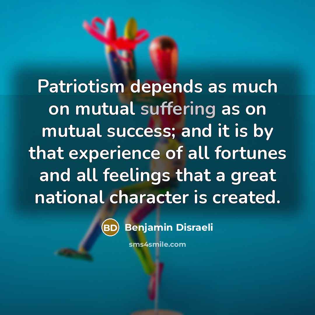 “Patriotism depends as much on mutual suffering as on mutual…” quote by Benjamin Disraeli