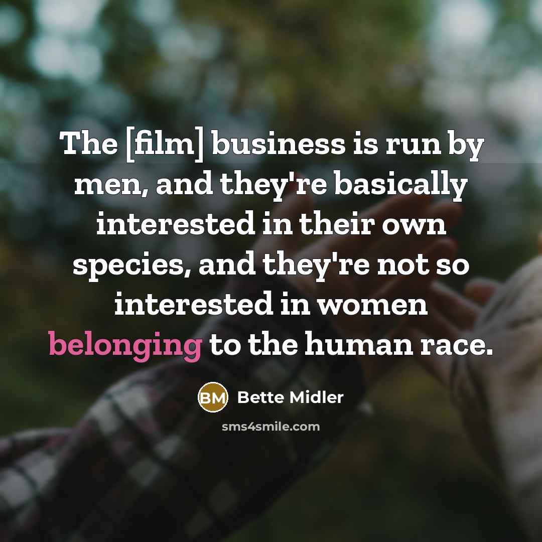 “The [film] business is run by men, and they're basically…” quote by Bette Midler