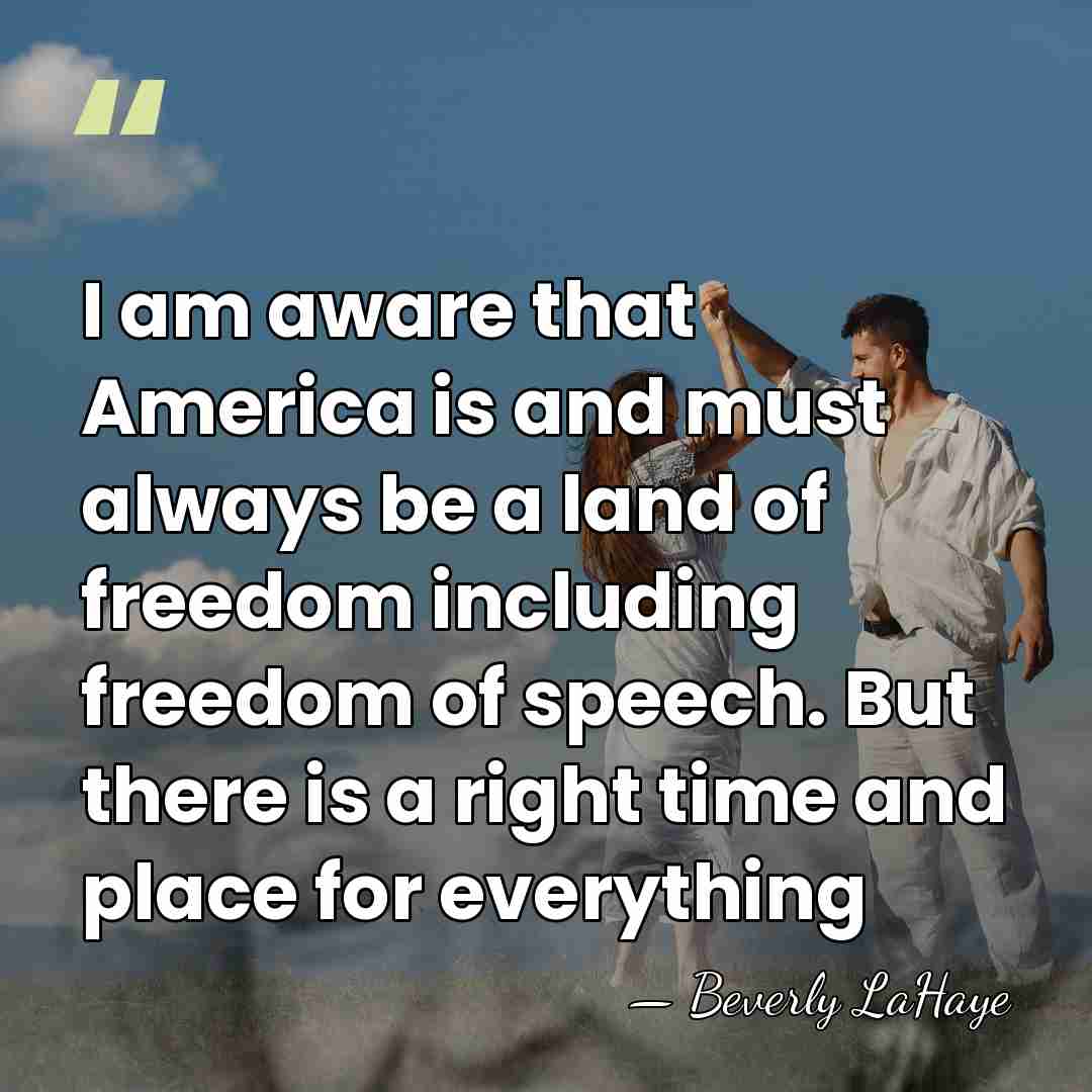 I am aware that America is and must always be a land&hellip; - Beverly LaHaye