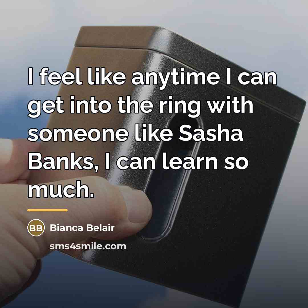 “I feel like anytime I can get into the ring…” quote by Bianca Belair
