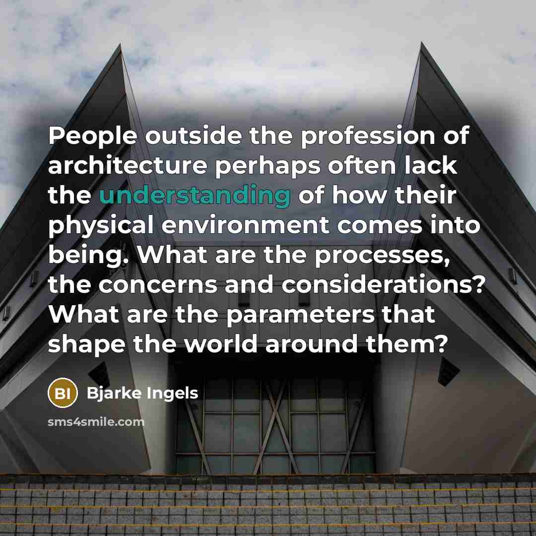 “People outside the profession of architecture perhaps often lack the…” quote by Bjarke Ingels