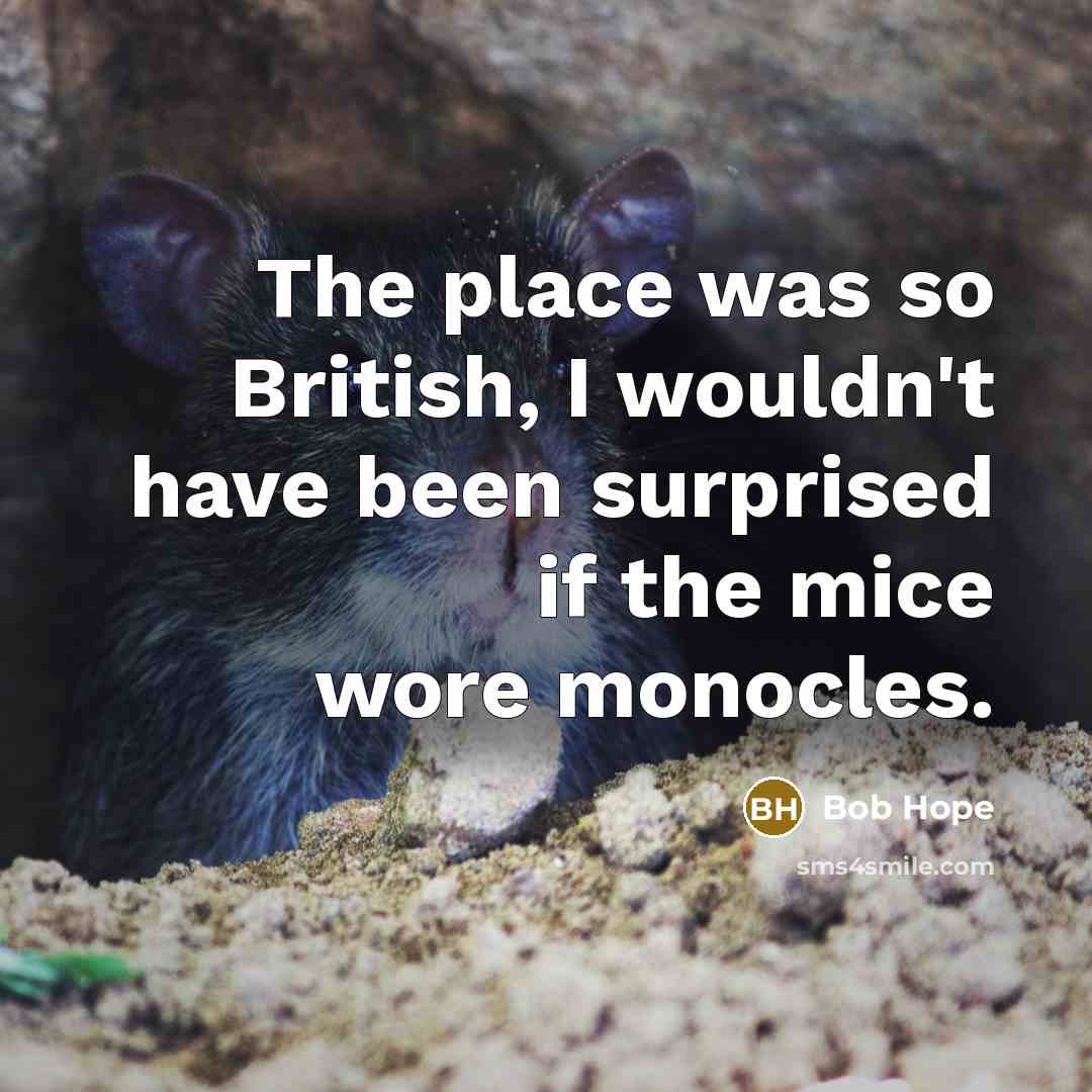 “The place was so British, I wouldn't have been surprised…” quote by Bob Hope