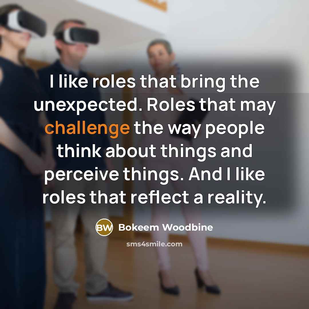 “I like roles that bring the unexpected. Roles that may…” quote by Bokeem Woodbine