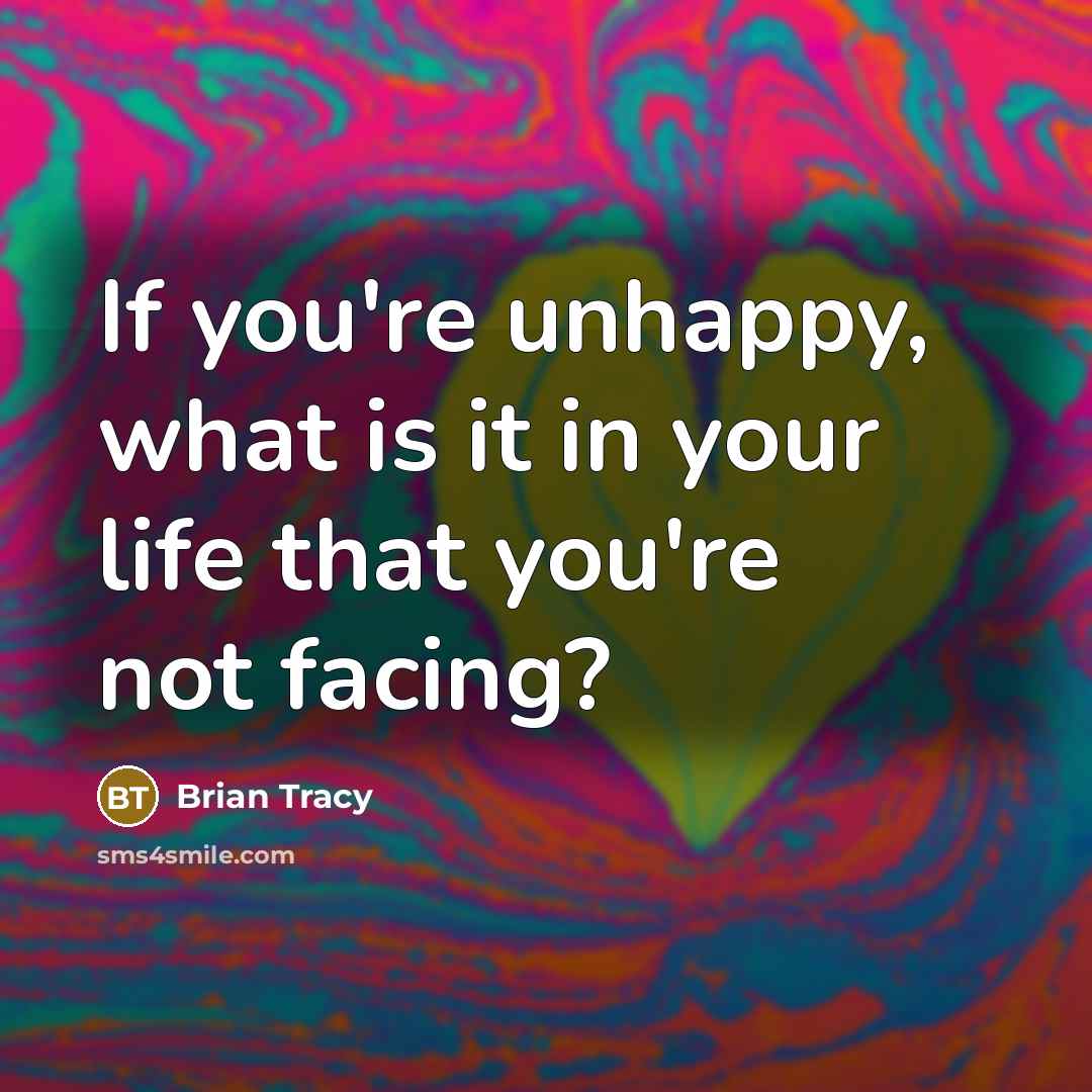 “If you're unhappy, what is it in your life that…” quote by Brian Tracy