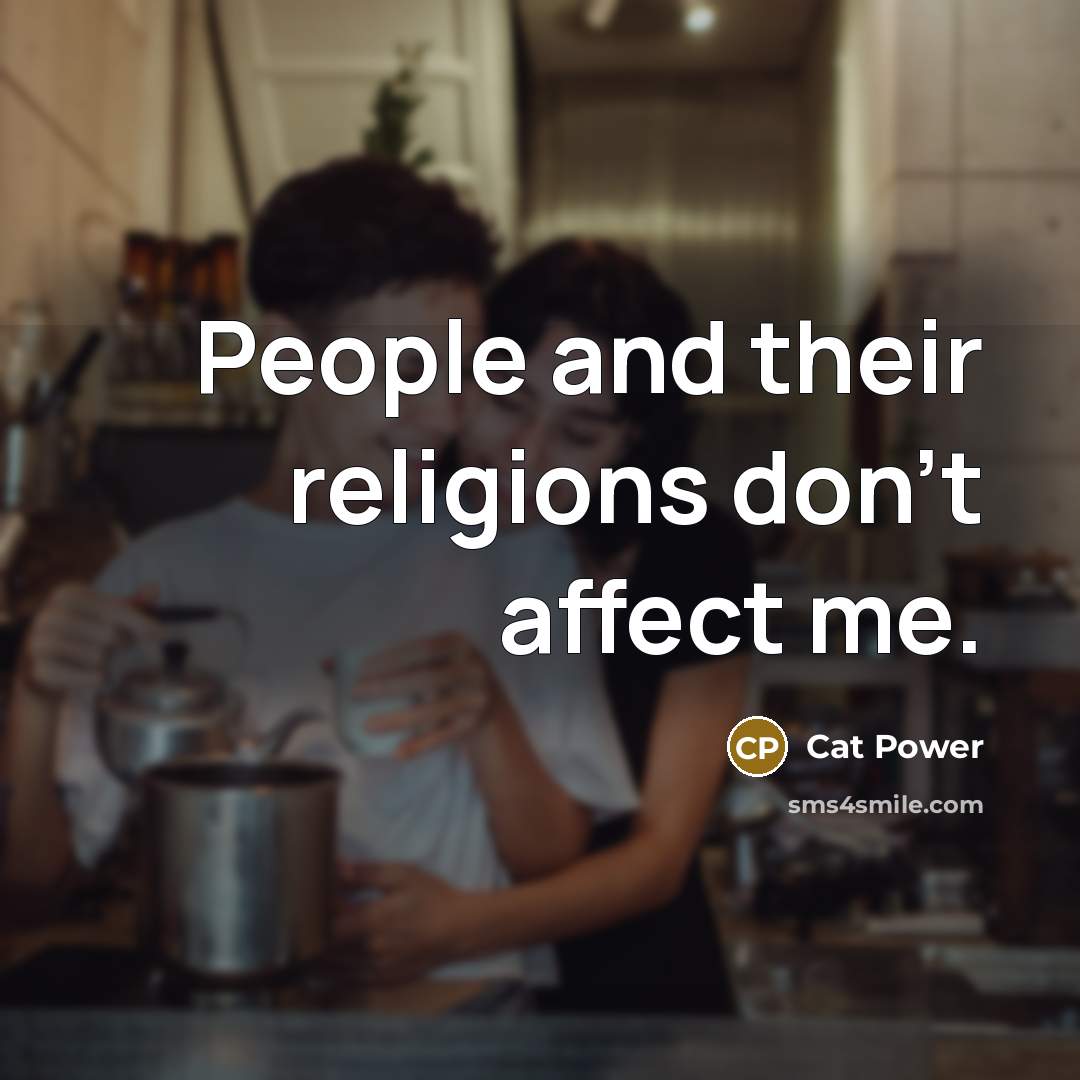 “People and their religions don't affect me.” quote by Cat Power