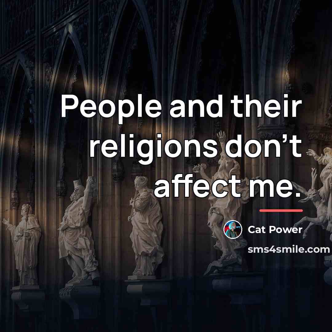 “People and their religions don't affect me.…” quote by Cat Power