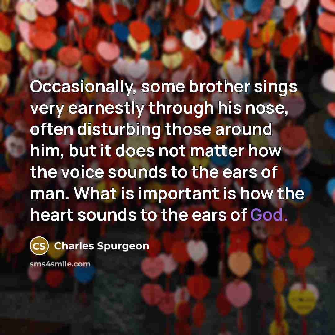 “Occasionally, some brother sings very earnestly through his nose, often…” quote by Charles Spurgeon