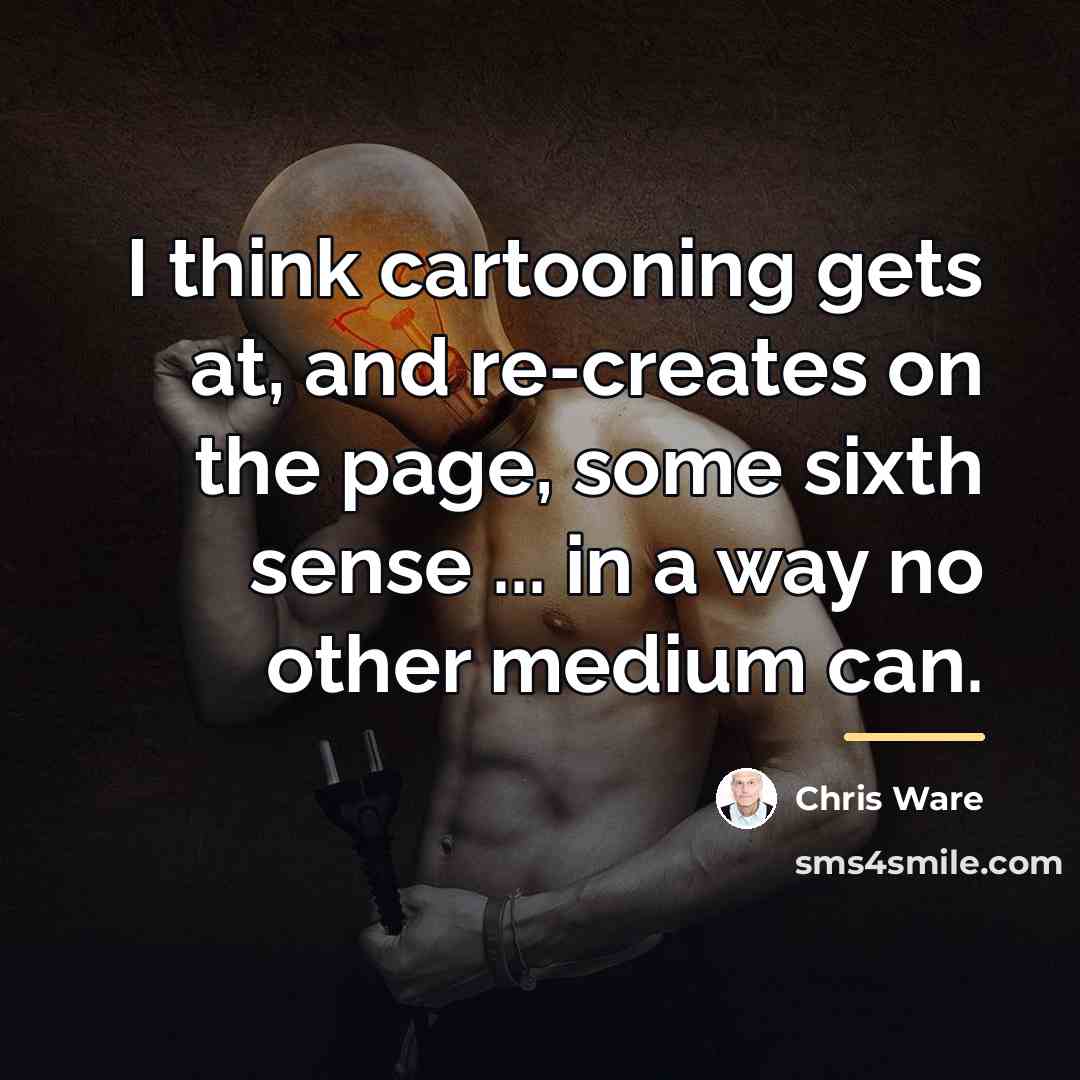 “I think cartooning gets at, and re-creates on the page,…” quote by Chris Ware
