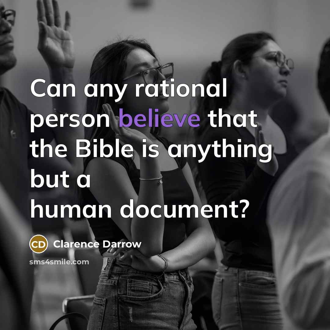 “Can any rational person believe that the Bible is anything…” quote by Clarence Darrow
