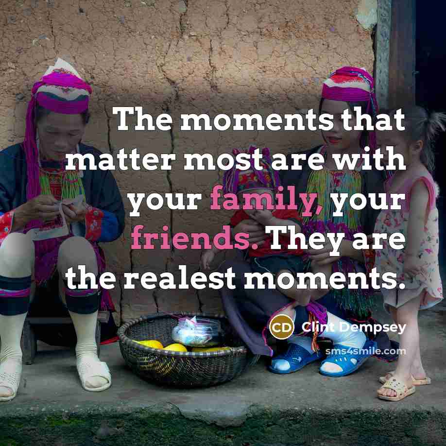 “The moments that matter most are with your family, your…” quote by Clint Dempsey