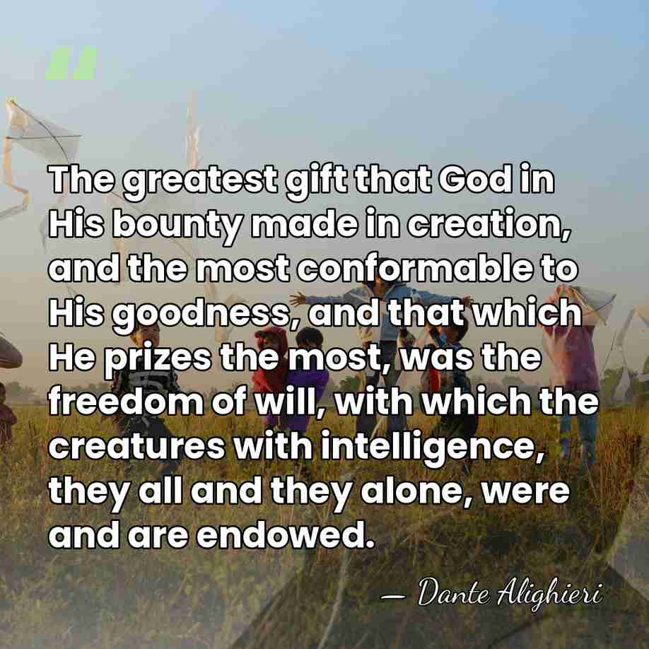 The greatest gift that God in His bounty made in creation, and&hellip; - Dante Alighieri