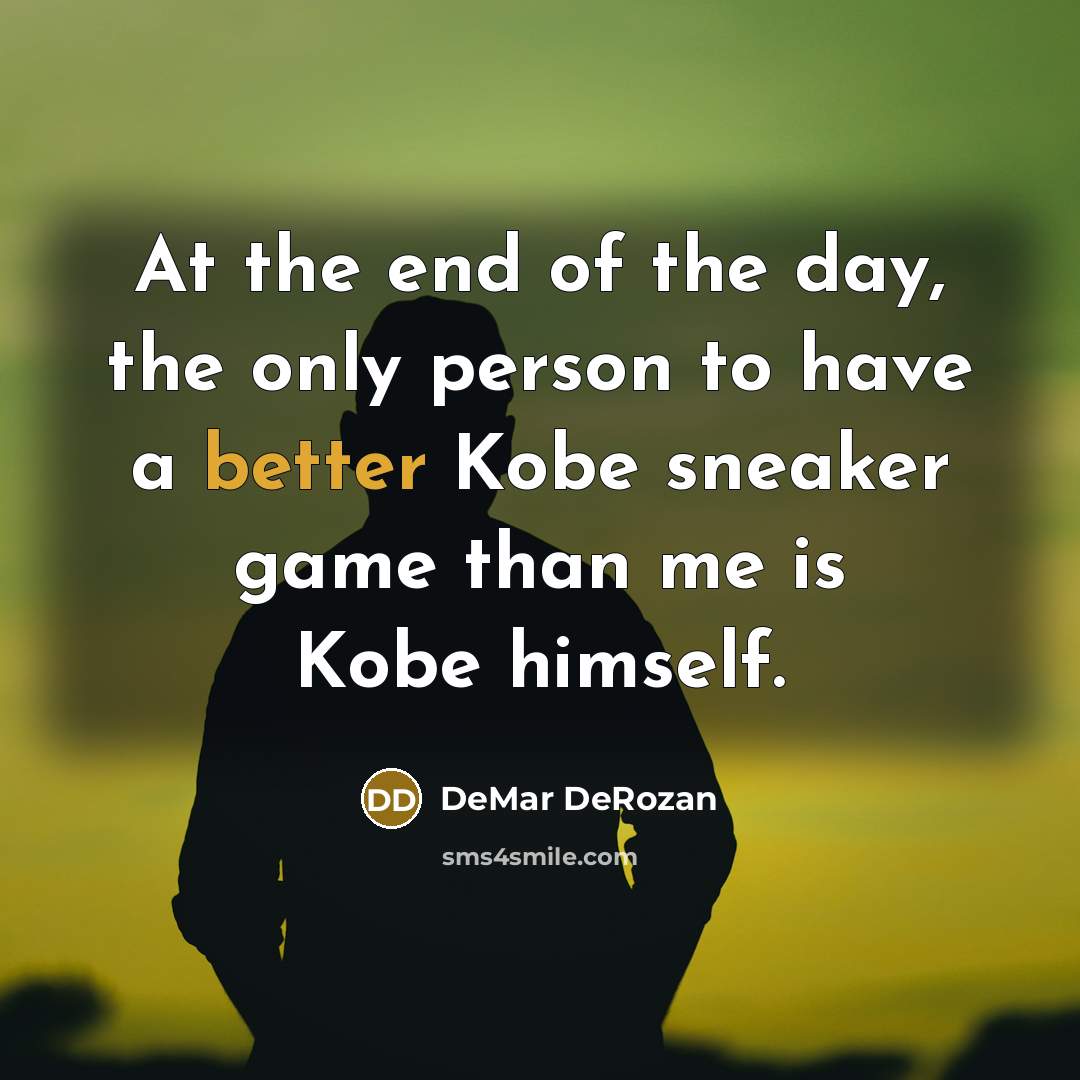 “At the end of the day, the only person to…” quote by DeMar DeRozan