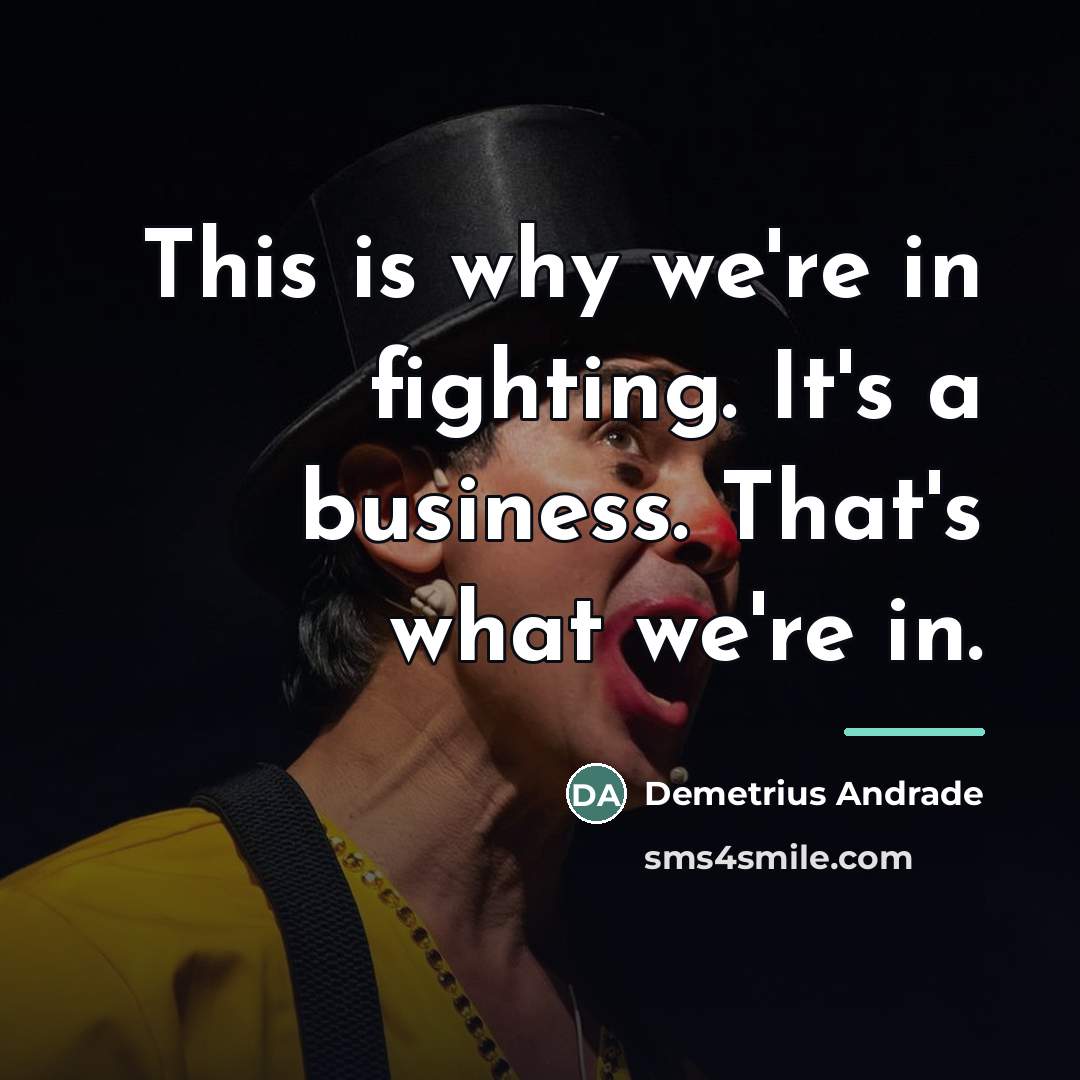 “This is why we're in fighting. It's a business. That's…” quote by Demetrius Andrade