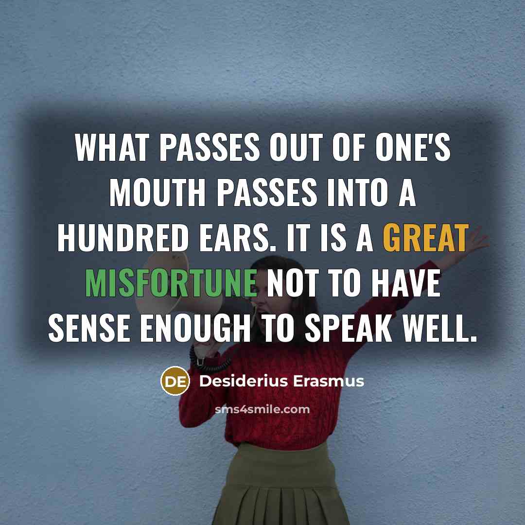 “What passes out of one's mouth passes into a hundred…” quote by Desiderius Erasmus