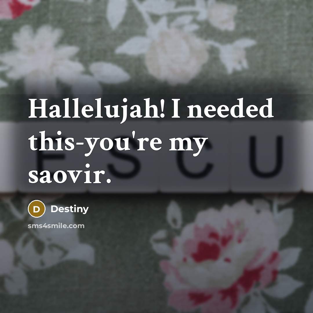 “Hallelujah! I needed this-you're my saovir.…” quote by Destiny