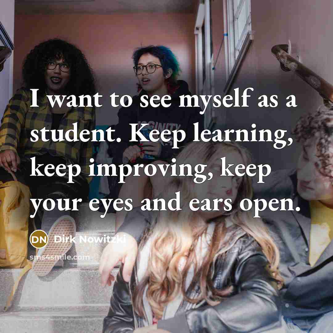 “I want to see myself as a student. Keep learning,…” quote by Dirk Nowitzki