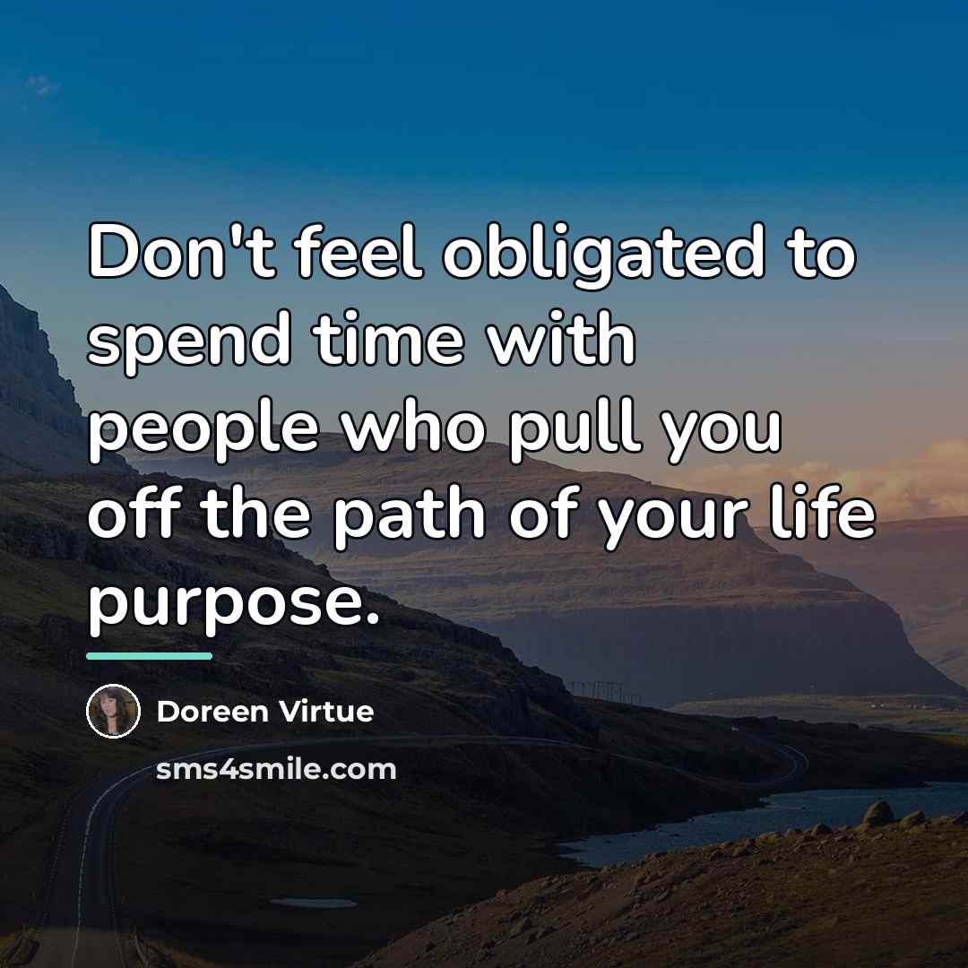 “Don't feel obligated to spend time with people who pull…” quote by Doreen Virtue