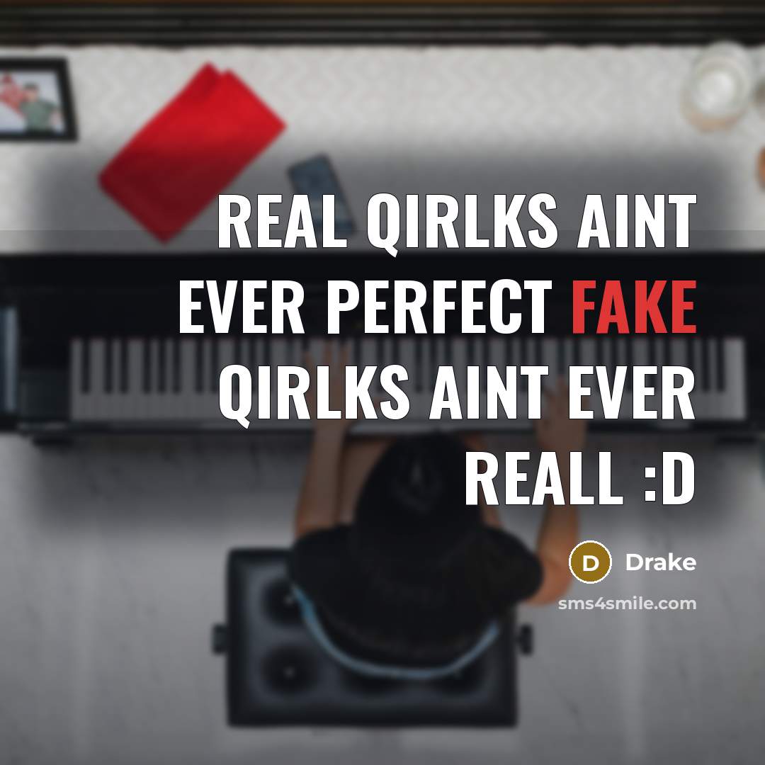 “Real qirlks aint ever perfect fake qirlks aint ever reall :D” quote by Drake