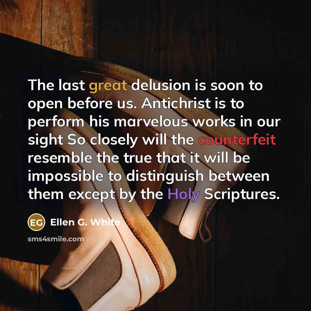 “The last great delusion is soon to open before us.…” quote by Ellen G. White