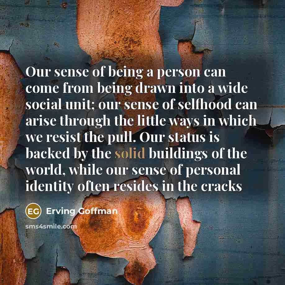 “Our sense of being a person can come from being…” quote by Erving Goffman