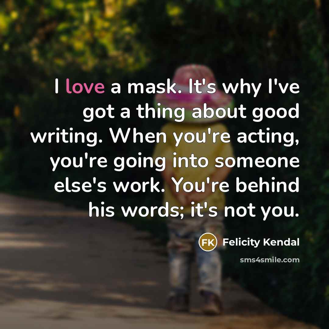 “I love a mask. It's why I've got a thing…” quote by Felicity Kendal