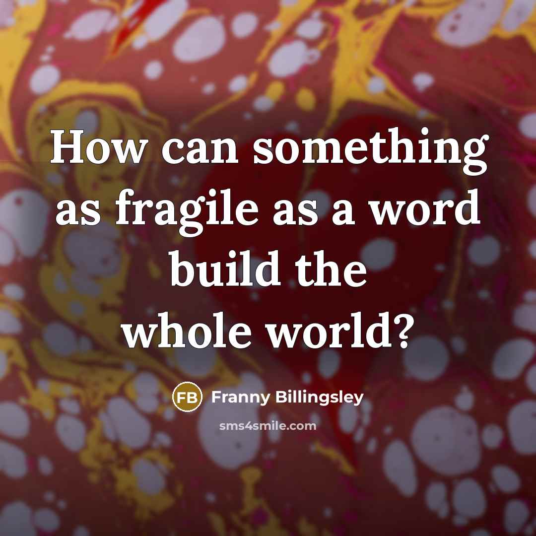 “How can something as fragile as a word build the…” quote by Franny Billingsley
