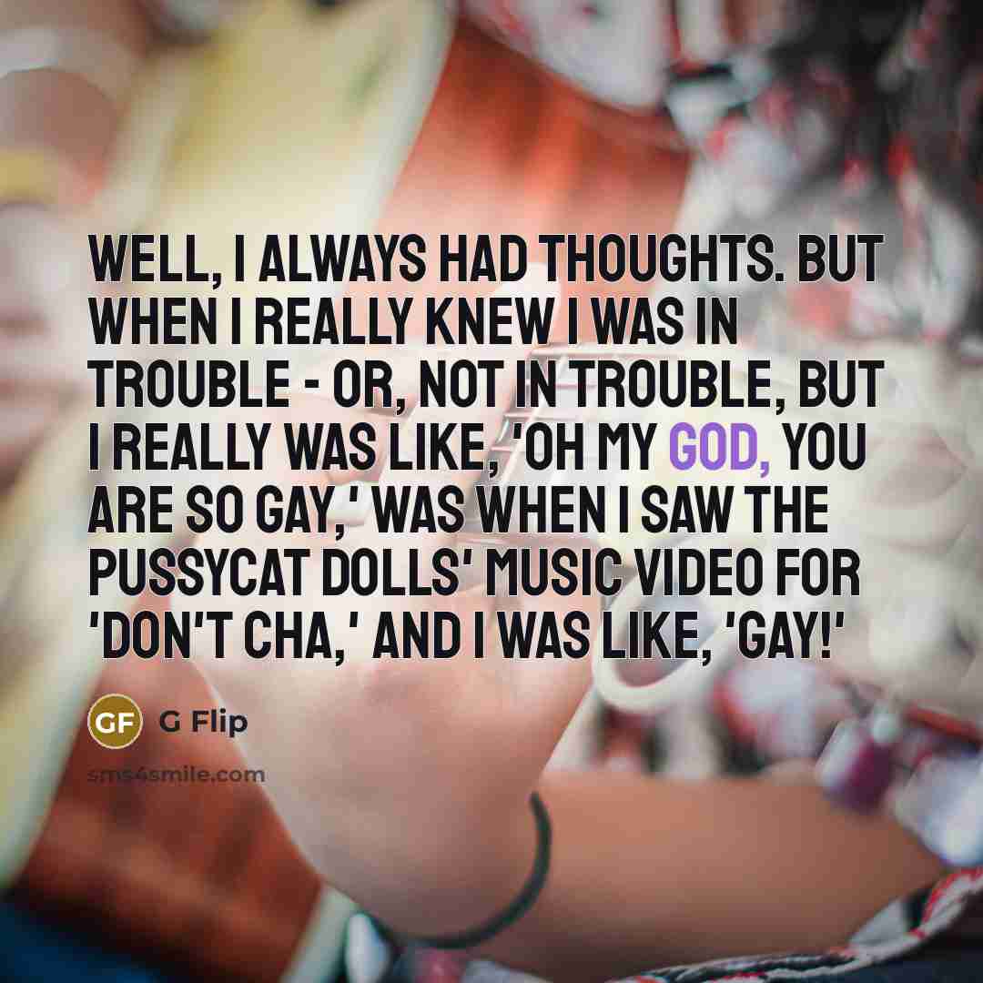 “Well, I always had thoughts. But when I really knew…” quote by G Flip