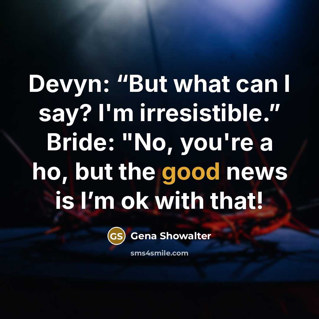 “Devyn: “But what can I say? I'm irresistible.” Bride: "No,…” quote by Gena Showalter