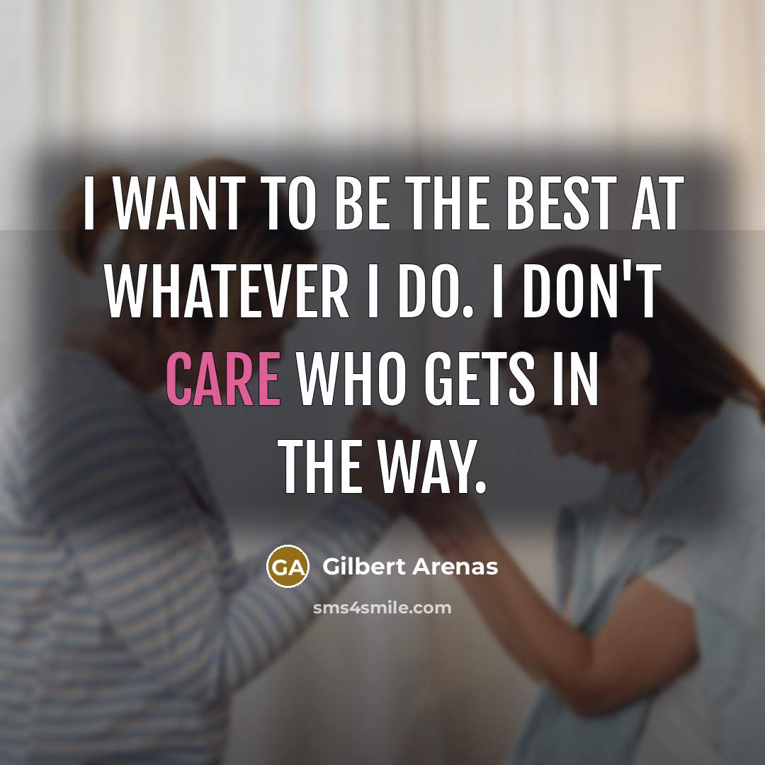 “I want to be the best at whatever I do.…” quote by Gilbert Arenas
