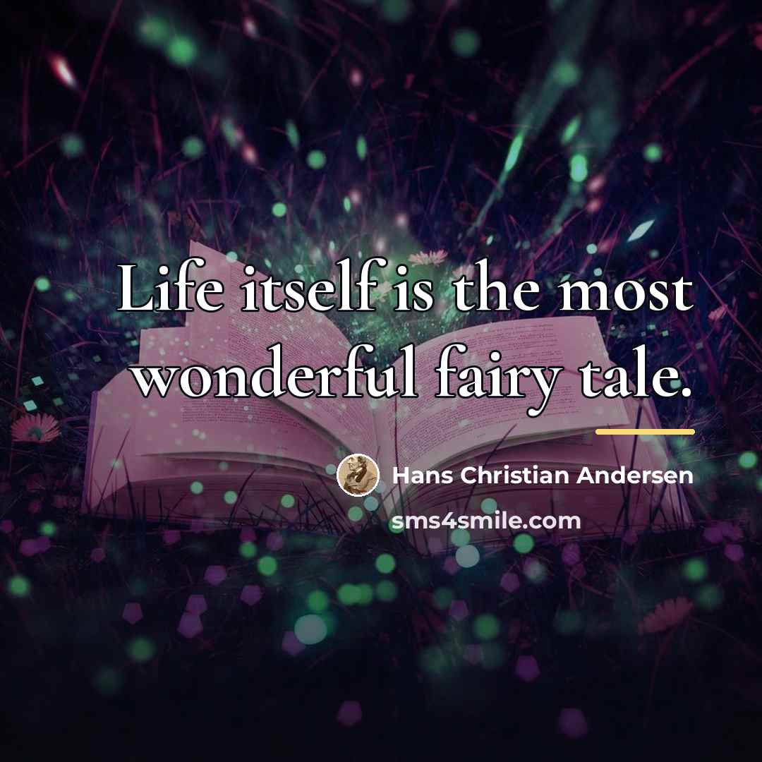 “Life itself is the most wonderful fairy tale.…” quote by Hans Christian Andersen