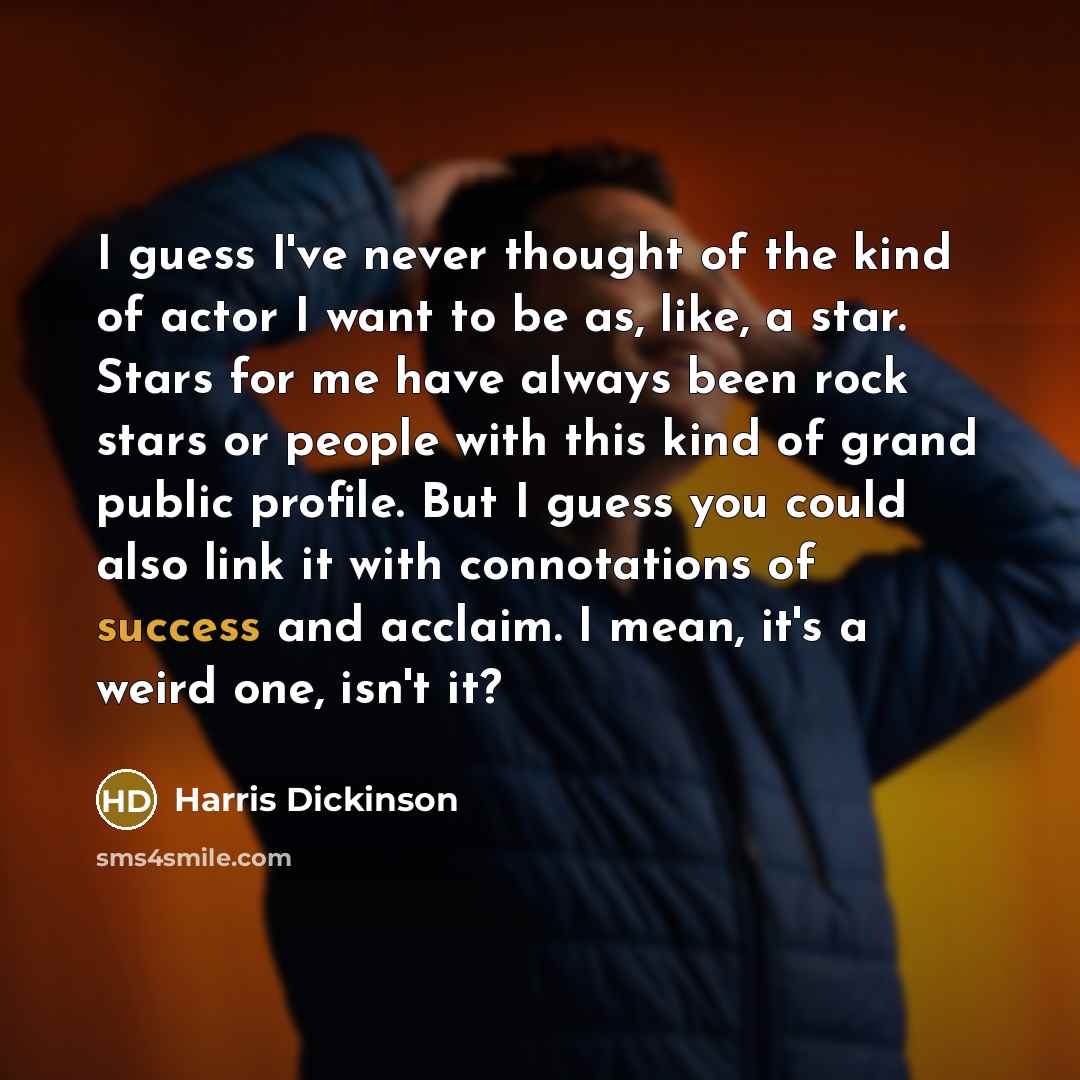 “I guess I've never thought of the kind of actor…” quote by Harris Dickinson