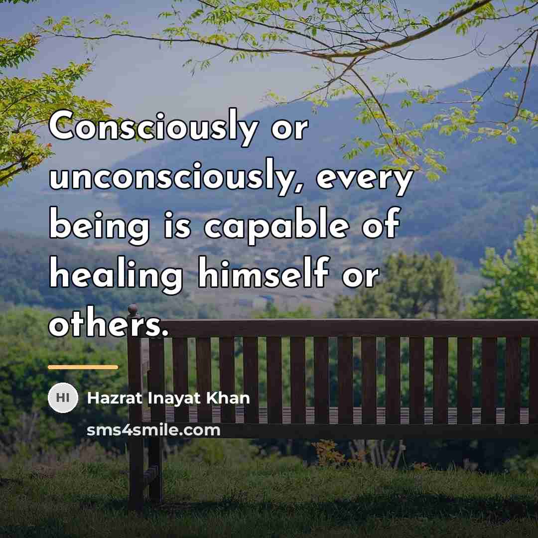 “Consciously or unconsciously, every being is capable of healing himself…” quote by Hazrat Inayat Khan