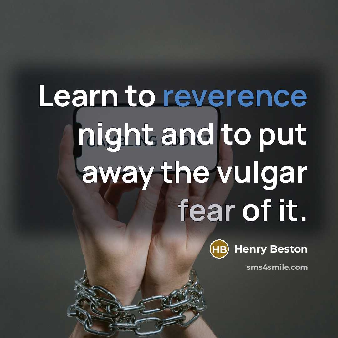 “Learn to reverence night and to put away the vulgar…” quote by Henry Beston