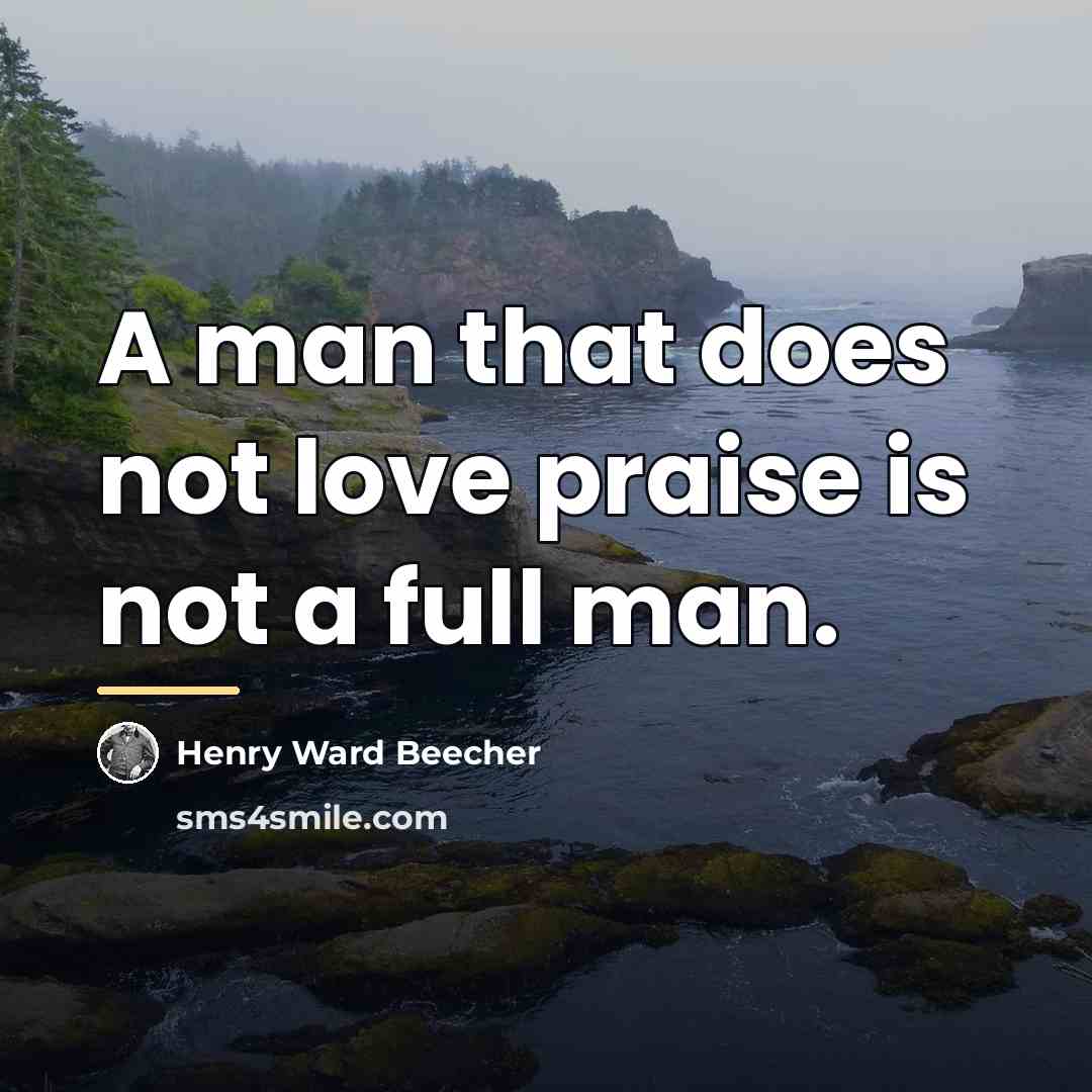 “A man that does not love praise is not a…” quote by Henry Ward Beecher