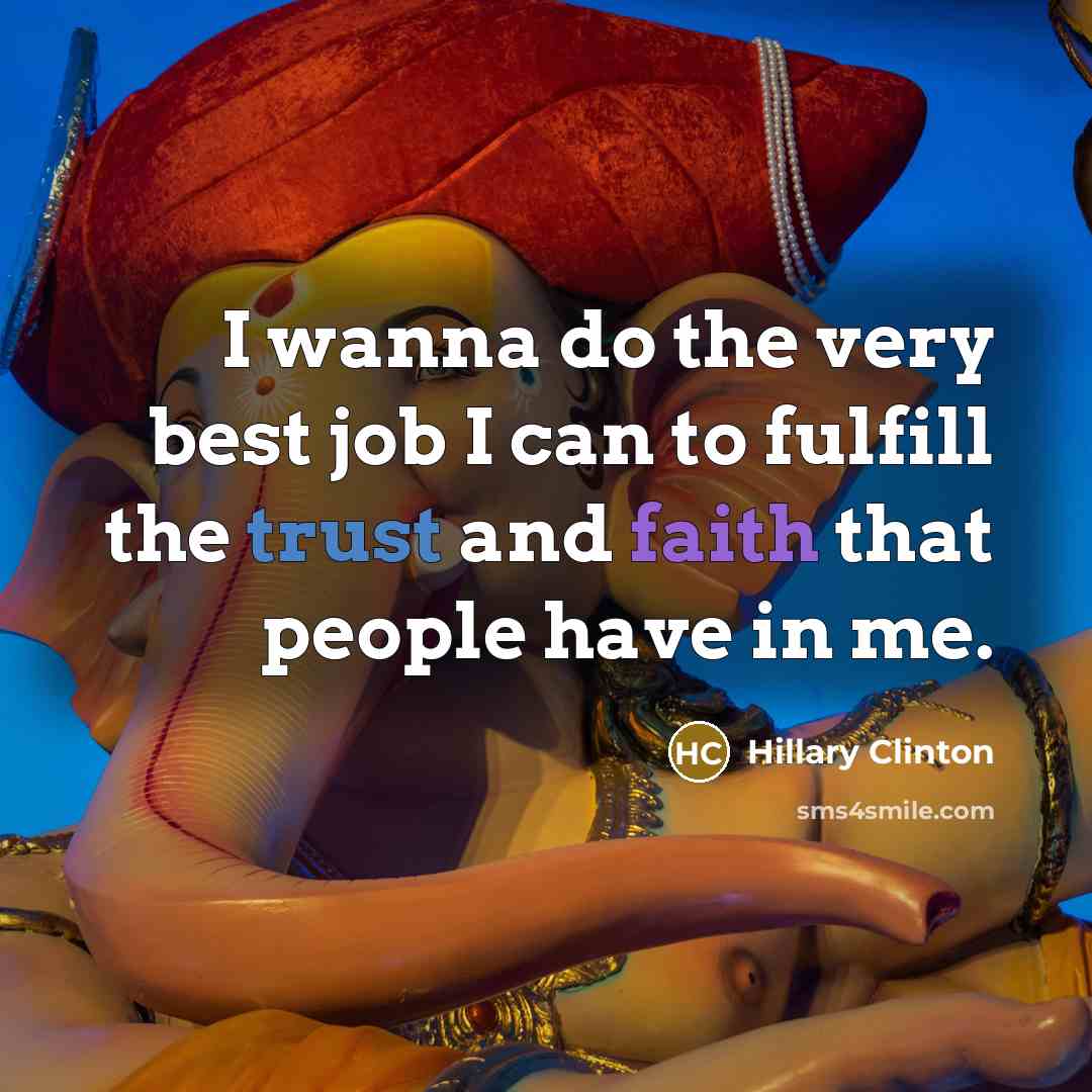 “I wanna do the very best job I can to…” quote by Hillary Clinton