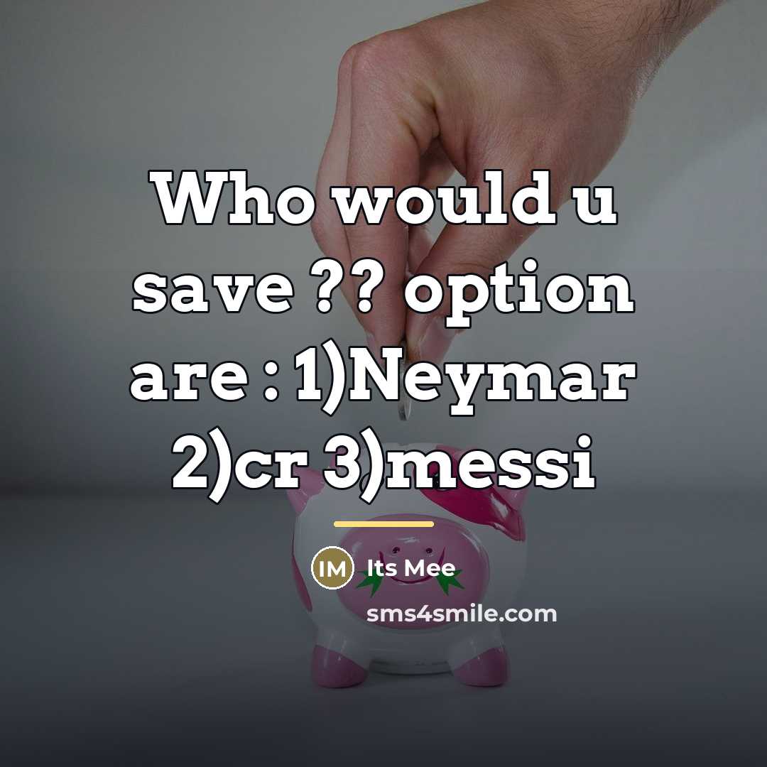 “Who would u save ?? option are : 1)Neymar 2)cr…” quote by Its Mee