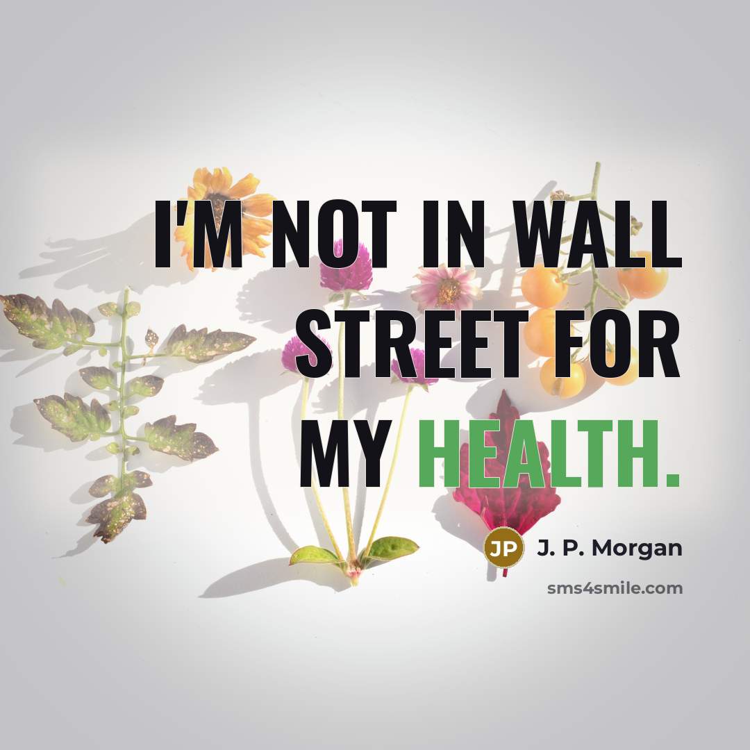 “I'm not in Wall Street for my health.…” quote by J. P. Morgan