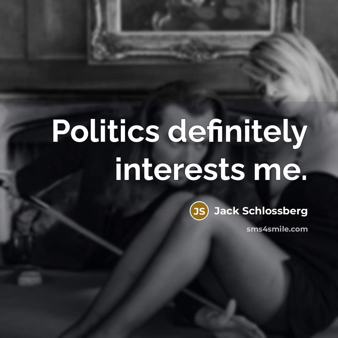 “Politics definitely interests me.…” quote by Jack Schlossberg