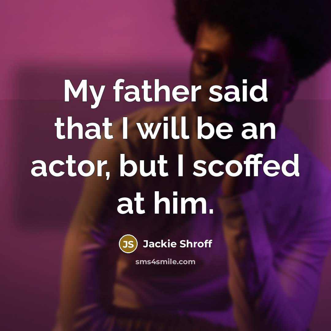“My father said that I will be an actor, but…” quote by Jackie Shroff