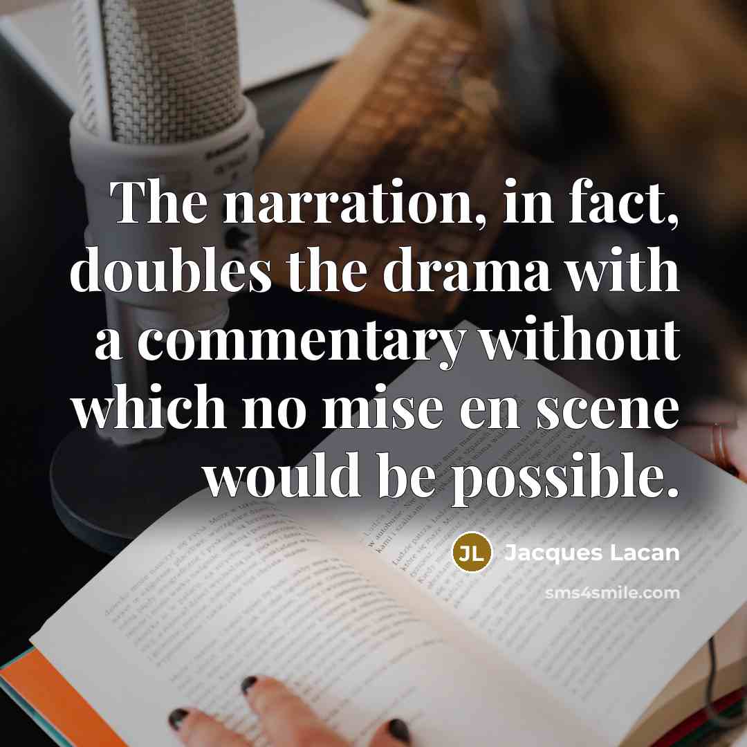 “The narration, in fact, doubles the drama with a commentary…” quote by Jacques Lacan