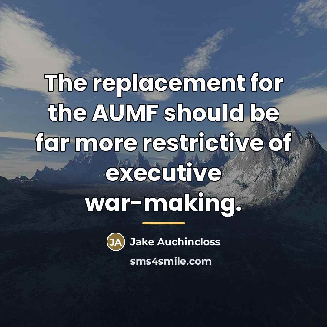 “The replacement for the AUMF should be far more restrictive…” quote by Jake Auchincloss