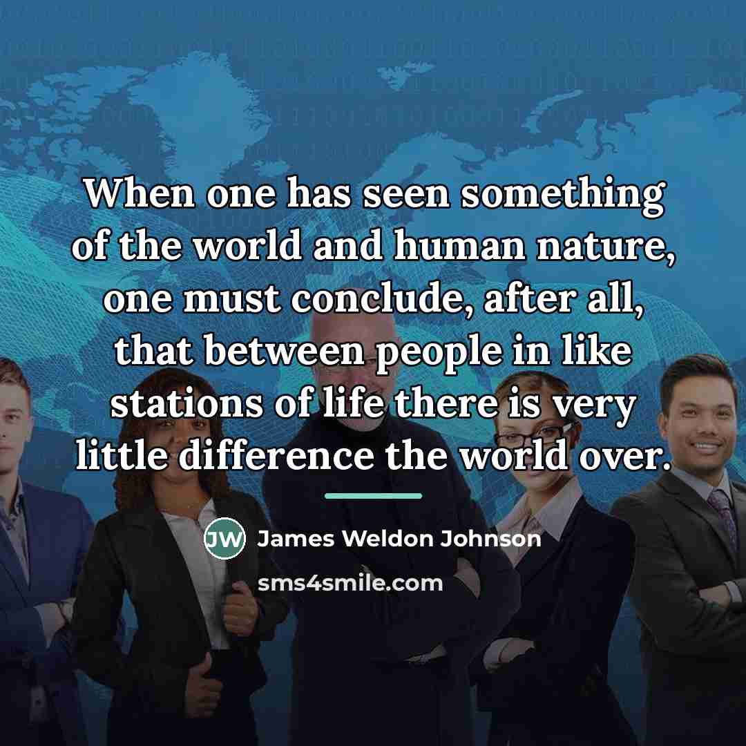 “When one has seen something of the world and human…” quote by James Weldon Johnson